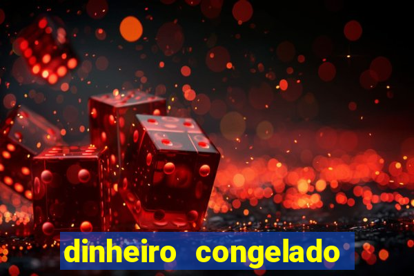 dinheiro congelado na plataforma de jogos